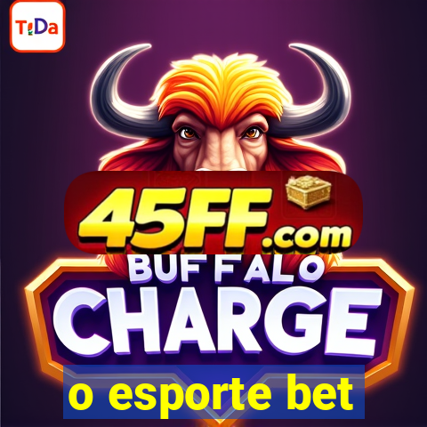 o esporte bet